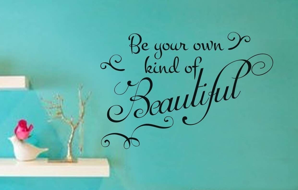 Be Your Own Kind Of Beautiful Wall Art Decal Intended For Be Your Own Kind Of Beautiful Wall Art (Photo 7 of 20)