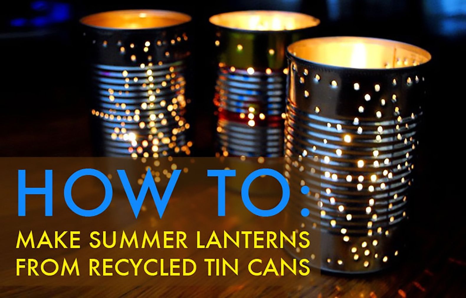 Diy Tin Can Lanterns | Inhabitat – Green Design, Innovation In Diy Outdoor Lanterns (Photo 17 of 20)